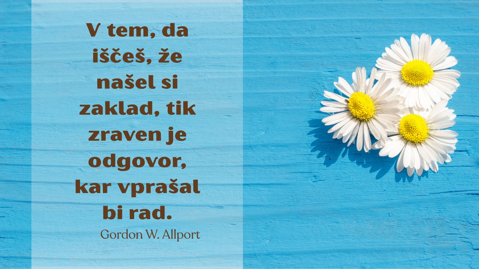 V tem, da <em>iščeš,</em> že <strong>našel si zaklad…</strong>