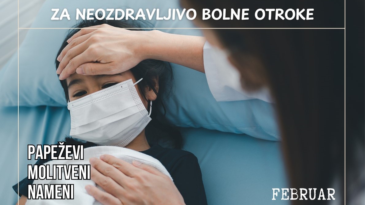 Papež vabi, da se v mesecu <strong>februarju</strong> povežemo v molitvi <em>za neozdravljivo bolne otroke</em>