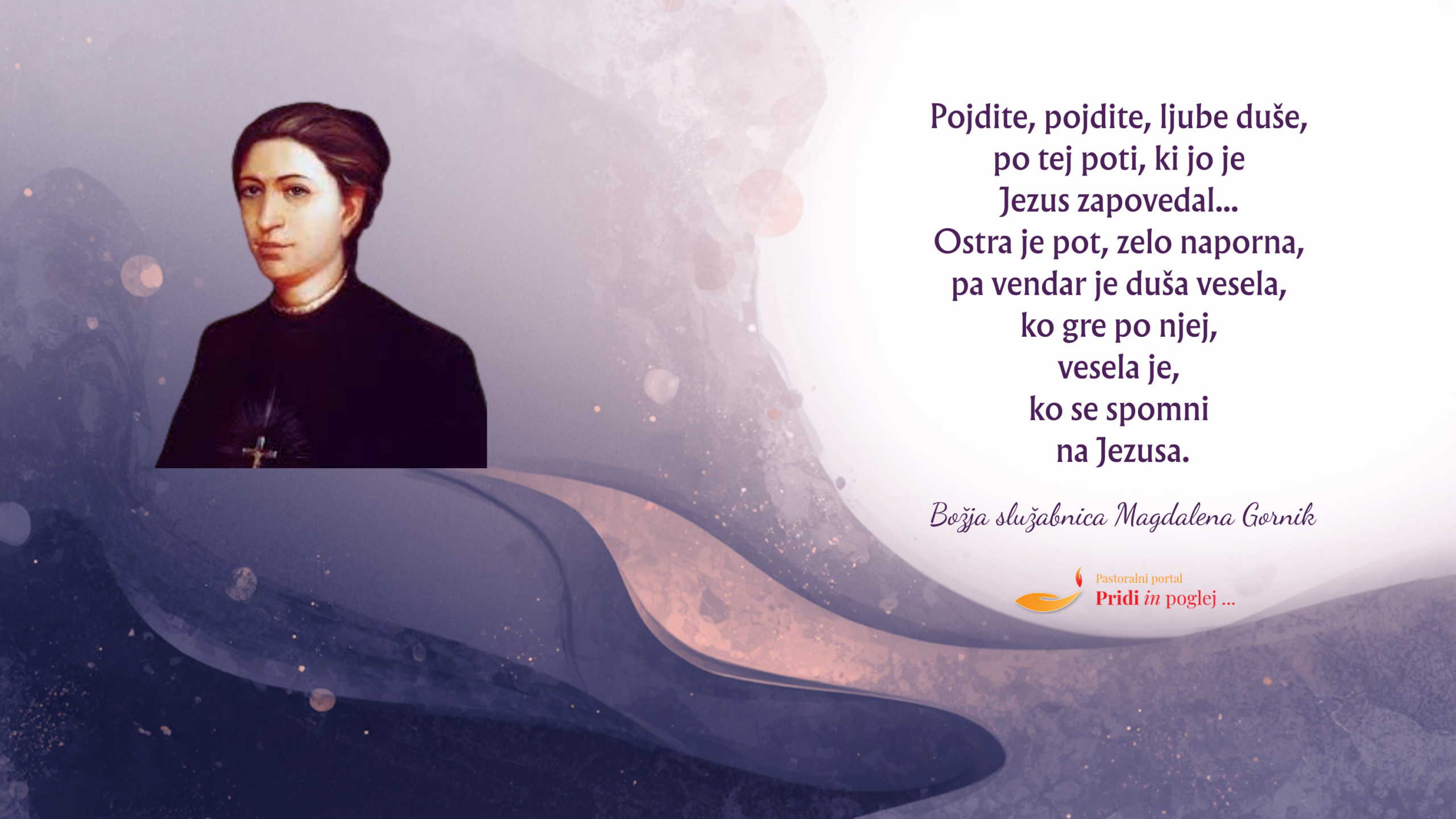 <strong>Pojdite, pojdite, ljube duše,</strong> po tej poti, ki jo je <em>Jezus zapovedal… </em>